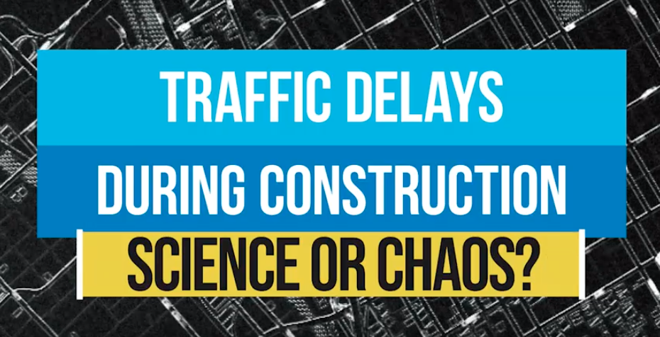 Traffic Delays During Construction: Science or Chaos?